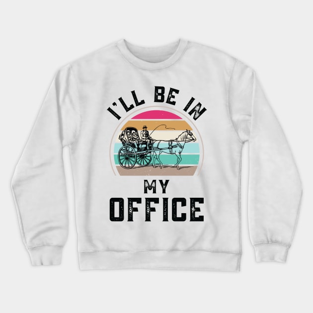 Funny I Will Be In My Office, Vintage Calash Driver Crewneck Sweatshirt by Art master